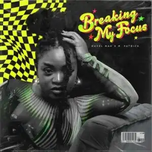 Hazel Mak, M.patrick – Breaking My Focus