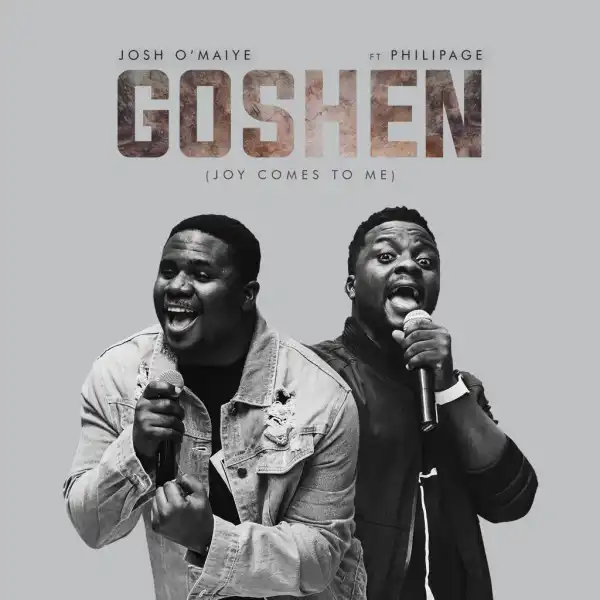 Josh O’maiye - Goshen (Joy Comes To Me) ft. Philipage