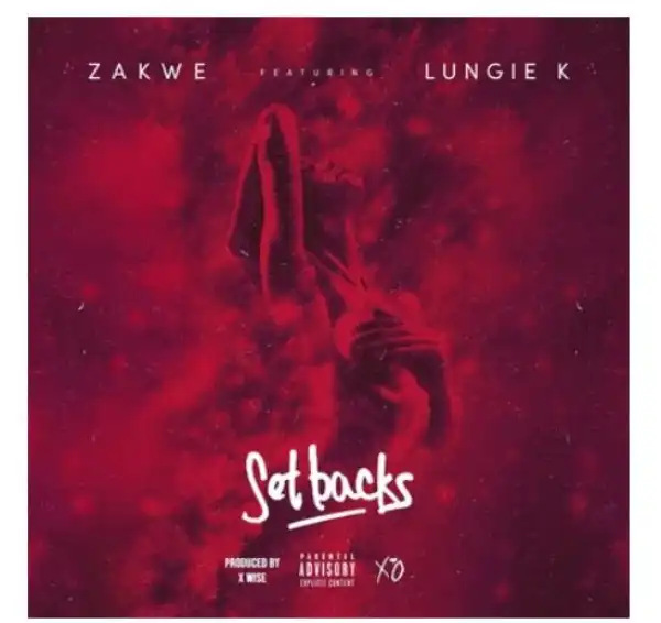 Zakwe – Set Backs Ft. Lungie K