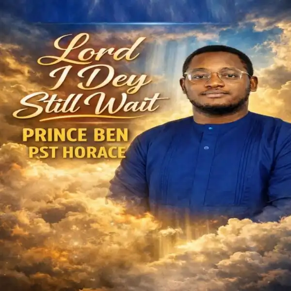Prince Ben – Lord I Dey Still Wait
