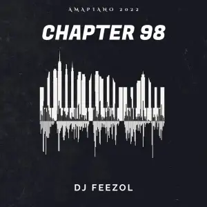 DJ Feezol – Chapter 98 (Amapiano Mix)