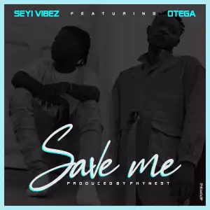Seyi Vibez Ft. Otega – Save Me