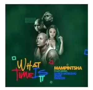 Mampintsha – What Time Is It Ft. Babes Wodumo, Bhar & Danger