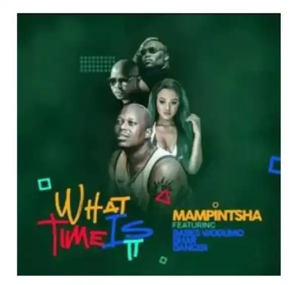 Mampintsha – What Time Is It Ft. Babes Wodumo, Bhar & Danger