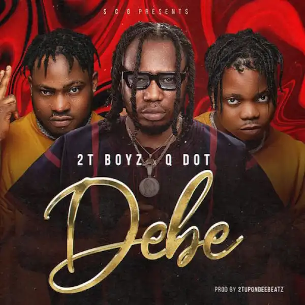 2Tboyz – Debe Ft. Qdot