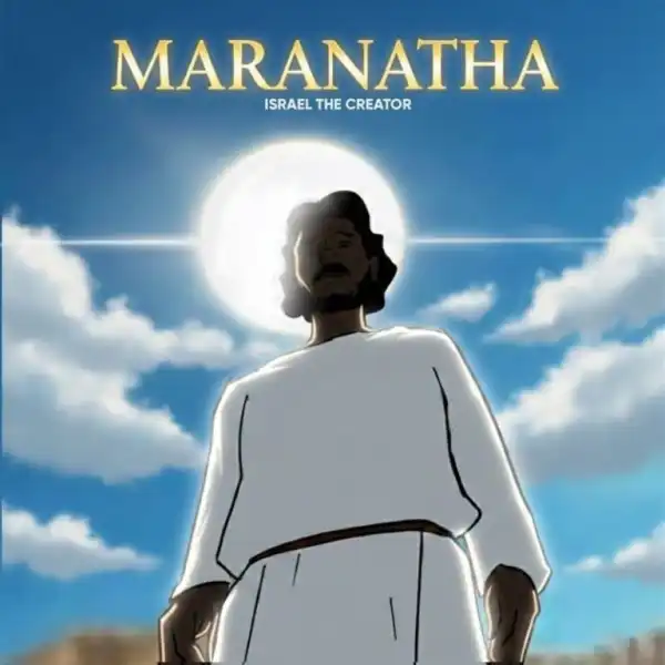 Israel The Creator – Maranatha