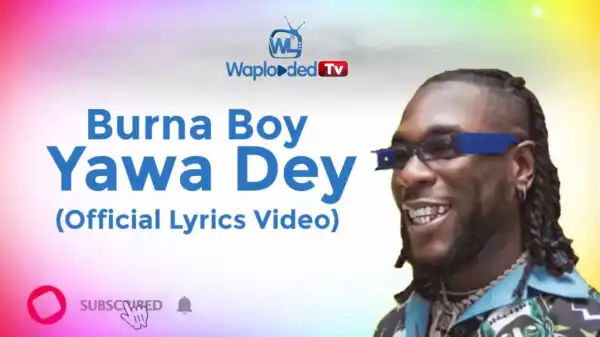 Burna Boy - Yawa Dey (Lyrics Video)