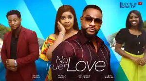 No Truer Love (2024 Nollywood Movie)