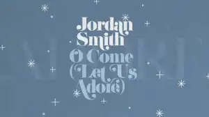 Jordan Smith – O Come (Let Us Adore)
