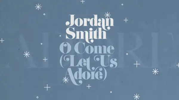 Jordan Smith – O Come (Let Us Adore)
