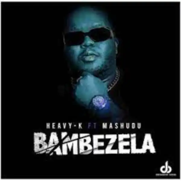 Heavy-K – Bambezela ft. Mashudu