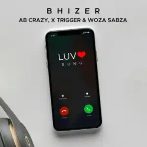 Bhizer – Luv Song ft. Ab Crazy, Trigger & Woza Sabza