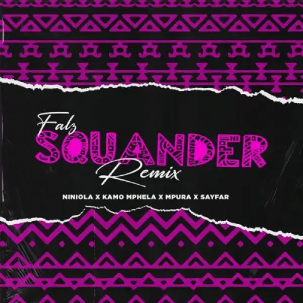 Falz – Squander (Remix) ft. Niniola, Kamo Mphela, Mpura, Sayfar