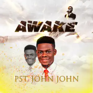 Pst John John – Awake