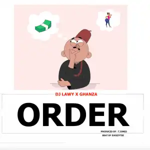 DJ Lawy ft.  Ghanza – Order