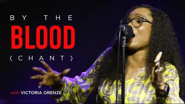 Victoria Orenze – By The Blood (Chant)