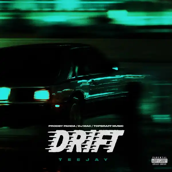 Teejay Ft. DJ Mac – Drift