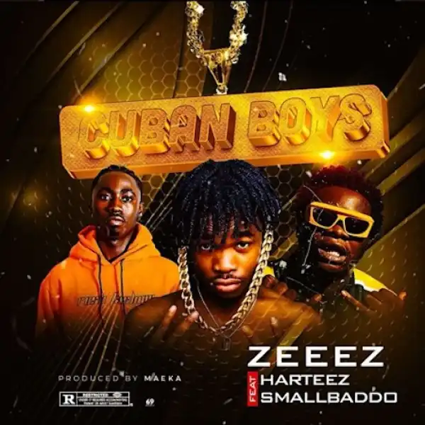 Zeeez – Cuban Boys Ft. Small Baddo & Harteez