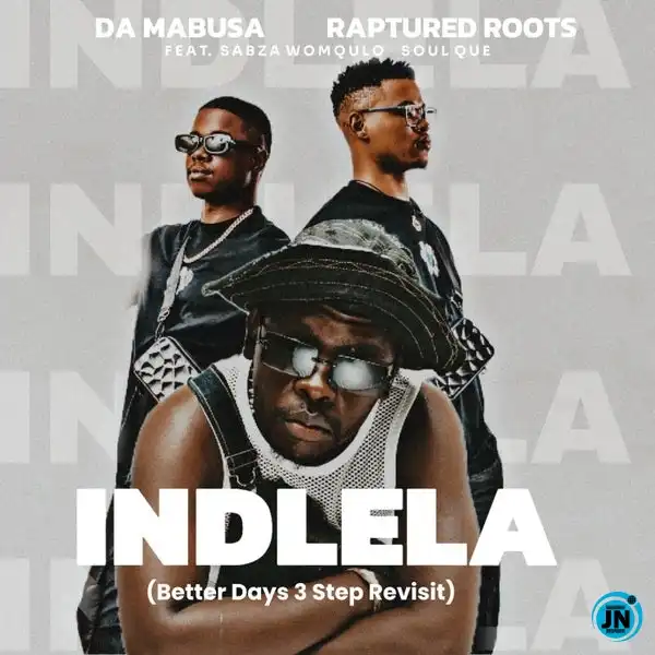 Da Mabusa – Indlela (Better Days 3 Step Revisit) ft. Raptured Roots, Sabza Womqulo & SoulQue