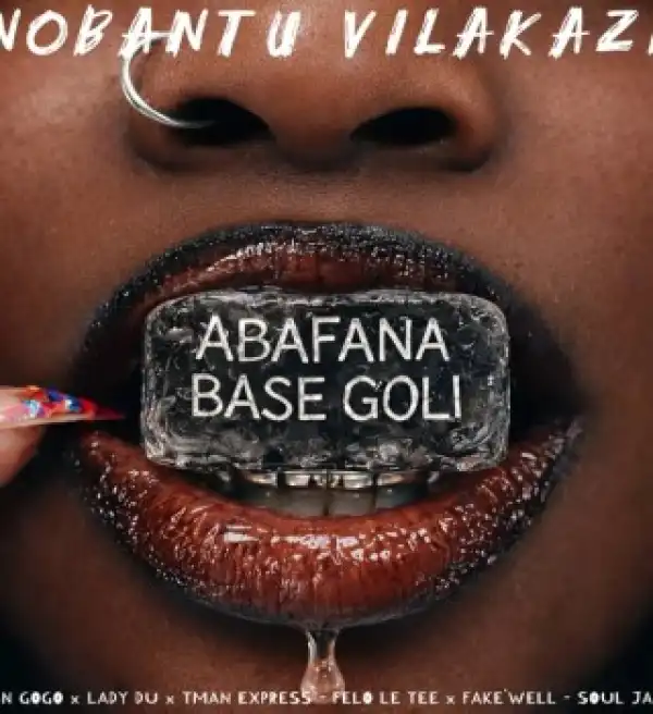 Nobantu Vilakazi – Abafana Base Goli ft. DBN Gogo, Lady Du & Tman Xpress