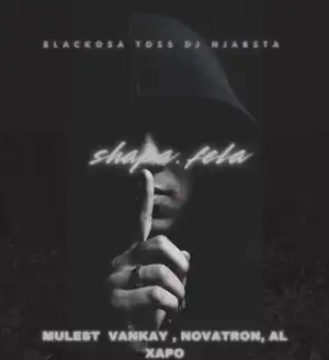 Blacko SA – Shapa Fela ft. TOSS, DJ Njabsta, Mulest Vankay, Novatron & Al Xapo