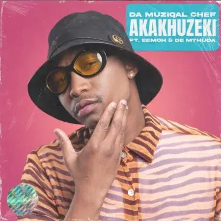 Da Muziqal Chef – Akakhuzeki ft De Mthuda & Eemoh