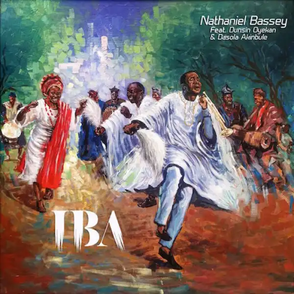 Nathaniel Bassey – Iba Ft. Dunsin Oyekan & Dasola