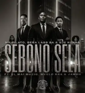 Mr Pilato – Sebono Sela ft. Bena Lass SA, Sje Konka, El Mai Muziq, Mvelo Rsa & Jawsh, EL Mai Muziq, Mvelo Rsa & Jawsh