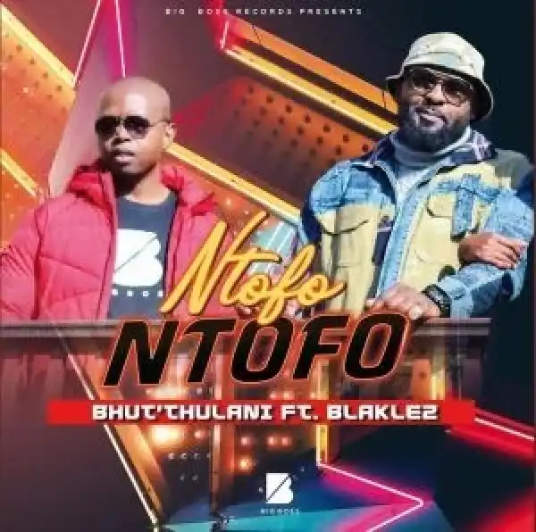 Bhut’ Thulani – Ntofo Ntofo ft Blaklez