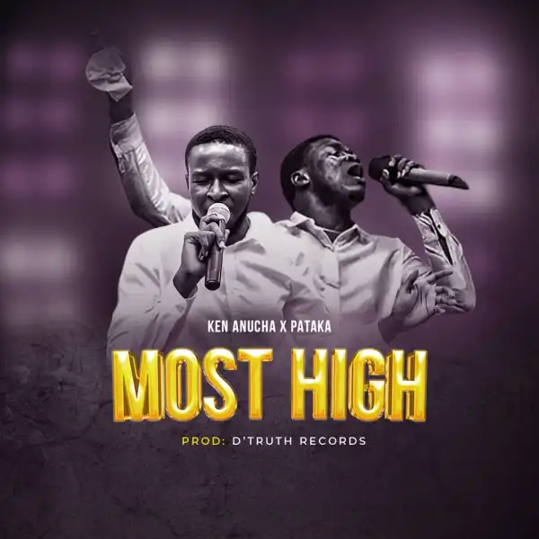 Ken Anucha – Most High ft Pataka