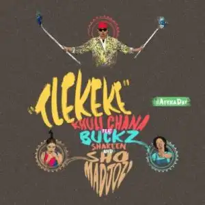 Khuli Chana – Tlekeke Ft. Sho Madjozi, DJ Buckz & Shareen