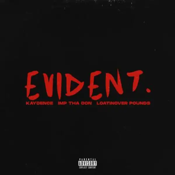 Kaydence – Evident ft Imp Tha Don & Loatinover Pounds