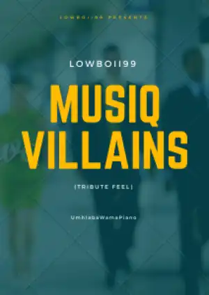 LOWBOII99 – MusiQ Villains (Tribute feel)