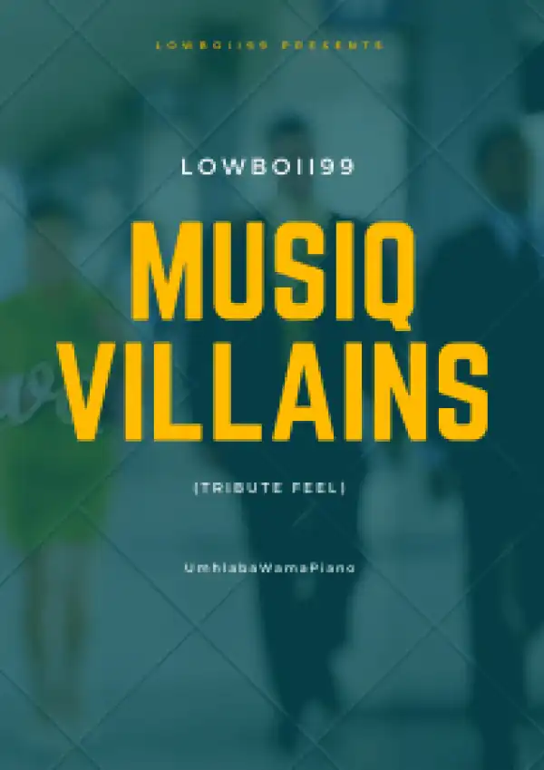 LOWBOII99 – MusiQ Villains (Tribute feel)