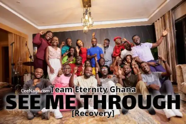 Team Eternity Ghana – SEE ME THROUGH (RECOVERY)