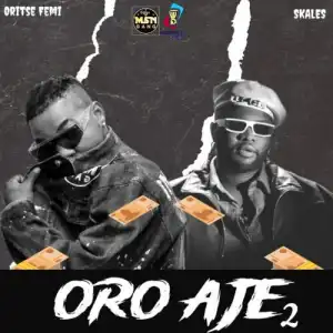 Oritse Femi – Oro Aje 2 ft. Skales