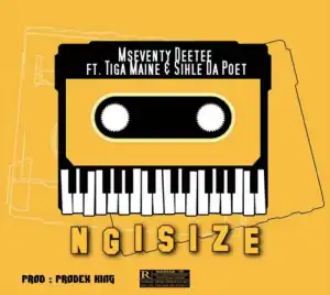 Mseventy DeeTee – Ngisize Ft. Tiga Maine & Sihle Da Poet