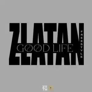 Zlatan – Good Life (Freestyle)