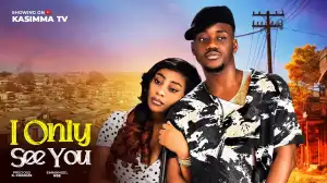 I Only See You (2025 Nollywood Movie)