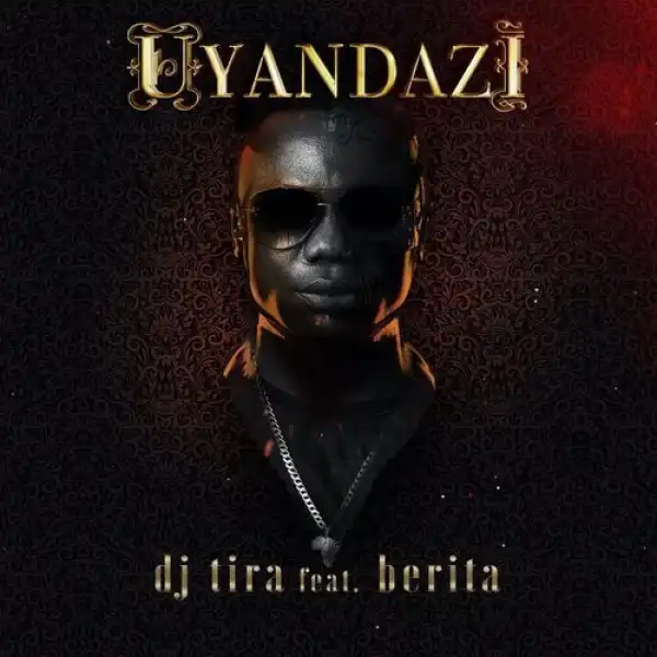 DJ Tira – Uyandazi ft. Berita