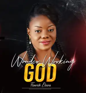 Flourish Eleora – Wonder Working God