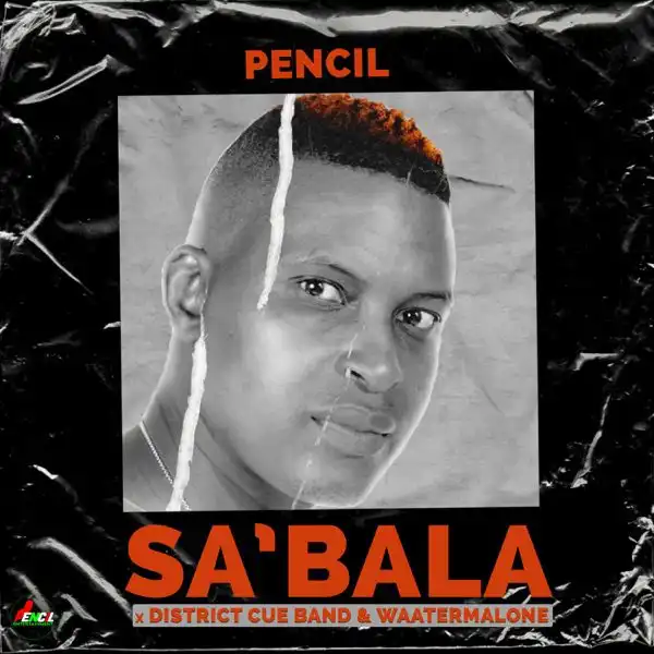 Pencil – Sa’Bala Ft District Cue Band & WaaterMalone
