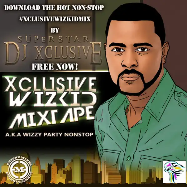 DJ Xclusive – Best Of Wizkid Old And New Hit Songs Mix