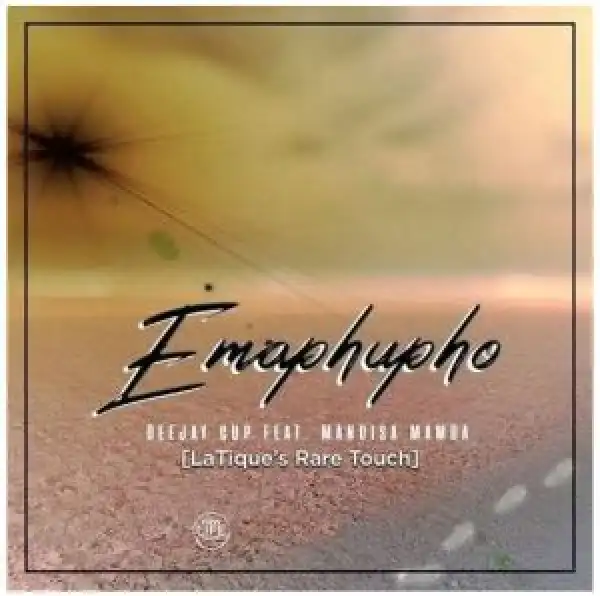 Deejay Cup – Emaphupho (LaTique’s Rare Touch) Ft. Mandisa Mamba