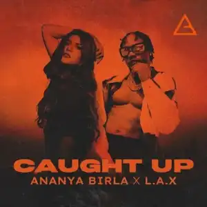 Ananya Birla ft. L.A.X – Caught Up