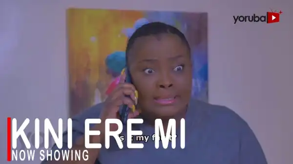 Kini Ere Mi (2022 Yoruba Movie)