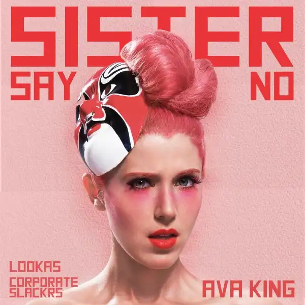 Ava King Ft. Lookas & Corporate Slackrs – Sister Say No