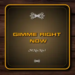 M Nex Nex I - Gimme Right Now