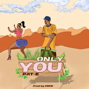 Pat-E - Only You [Hot Song]