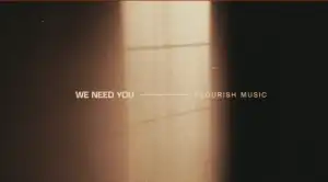 Flourish Music – We Need You